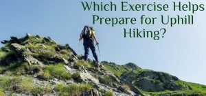 Read more about the article Which Exercise Helps Prepare for Uphill Hiking?
